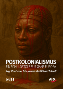 POSTKOLONIALISMUS. EIN SCHULDSTOLZ FUR GANZ EUROPA. Angriff auf unser Erbe, unsere Identität und Zukunft.